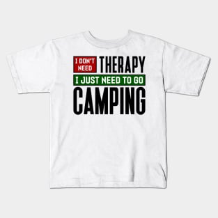 I don't need therapy, I just need to go camping Kids T-Shirt